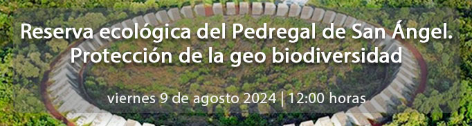 REPSA UNAM, Reserva ecológica del Pedregal de San Ángel. Protección de la geo biodiversidad